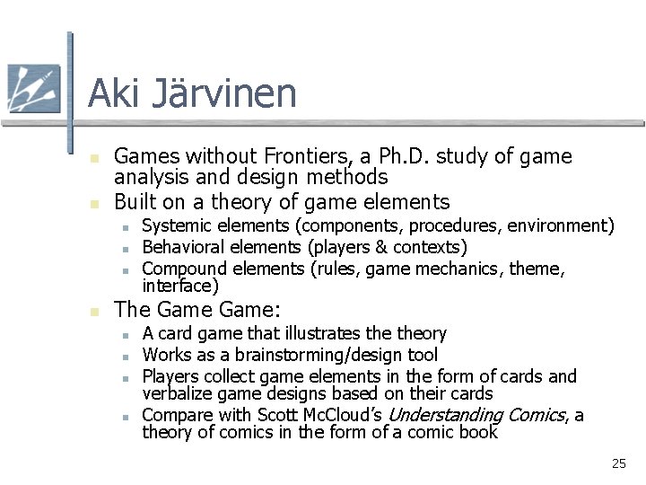 Aki Järvinen n n Games without Frontiers, a Ph. D. study of game analysis