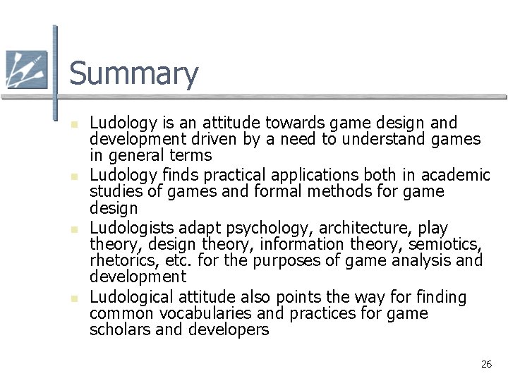 Summary n n Ludology is an attitude towards game design and development driven by