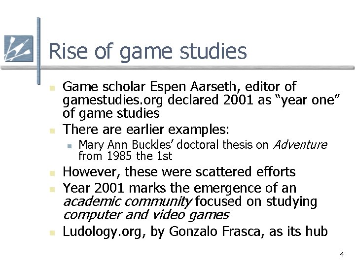 Rise of game studies n n Game scholar Espen Aarseth, editor of gamestudies. org