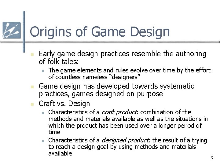 Origins of Game Design n Early game design practices resemble the authoring of folk