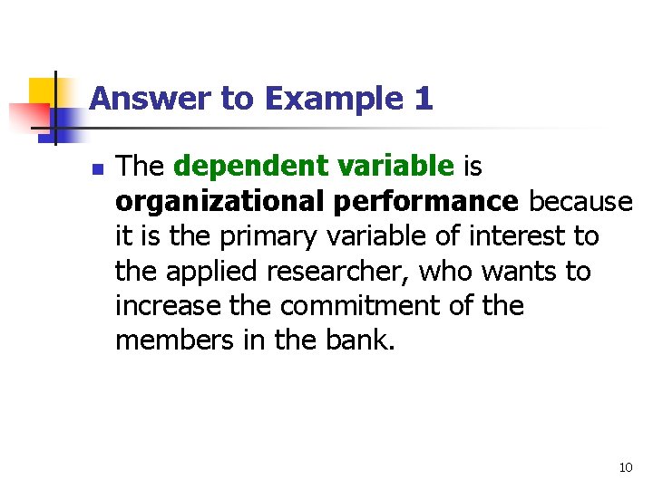 Answer to Example 1 n The dependent variable is organizational performance because it is