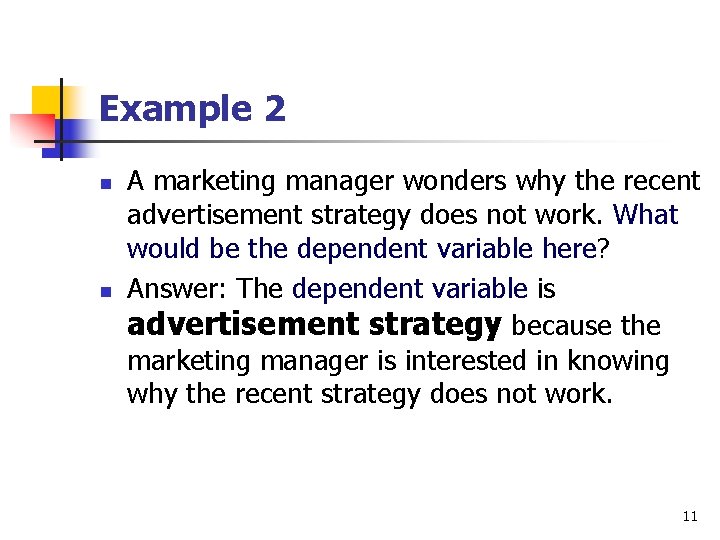 Example 2 n n A marketing manager wonders why the recent advertisement strategy does