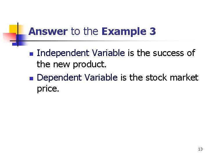 Answer to the Example 3 n n Independent Variable is the success of the