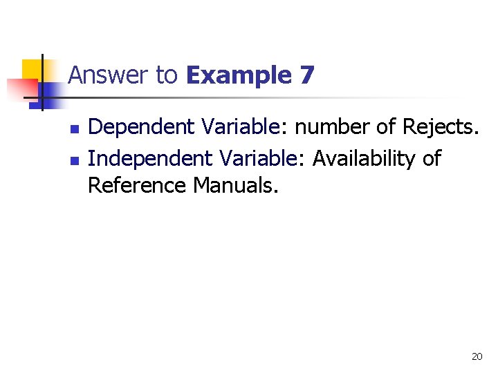 Answer to Example 7 n n Dependent Variable: number of Rejects. Independent Variable: Availability