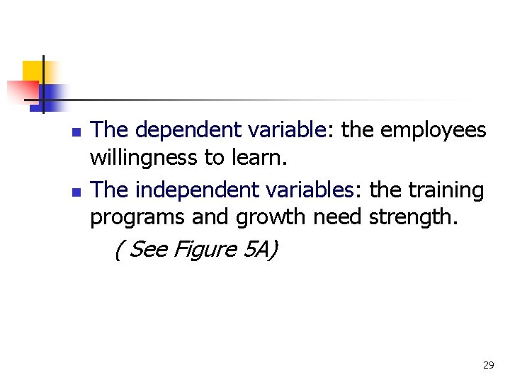 n n The dependent variable: the employees willingness to learn. The independent variables: the
