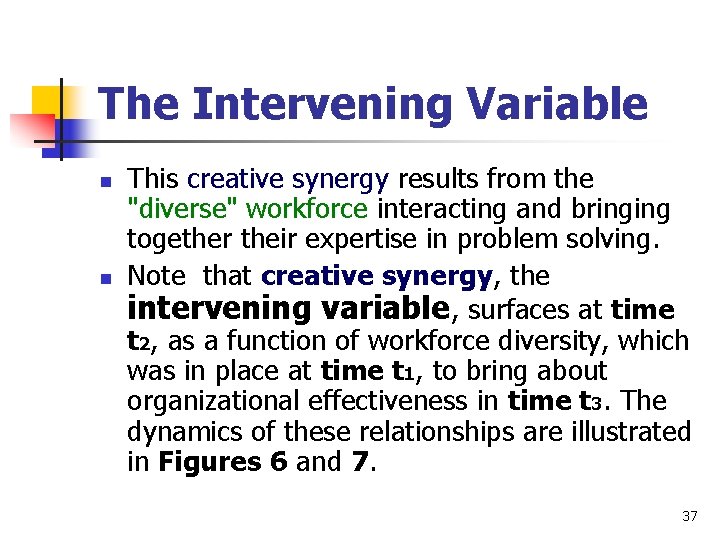 The Intervening Variable n n This creative synergy results from the "diverse" workforce interacting