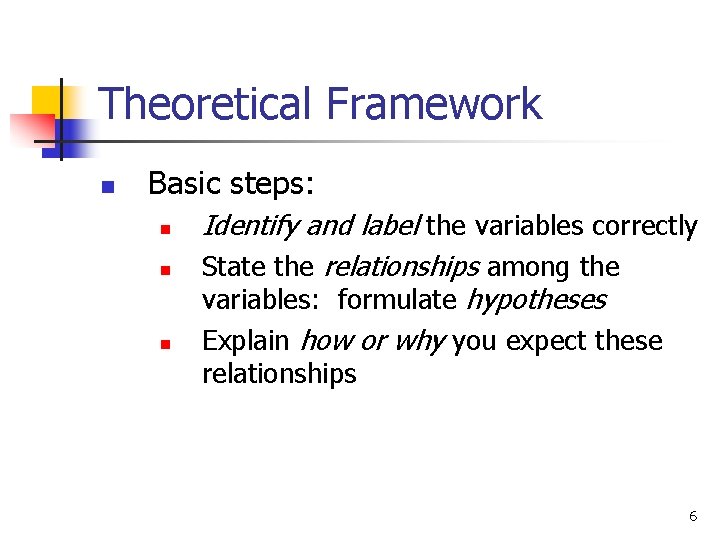 Theoretical Framework n Basic steps: n n n Identify and label the variables correctly