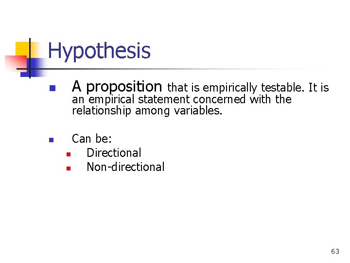 Hypothesis n n A proposition that is empirically testable. It is an empirical statement