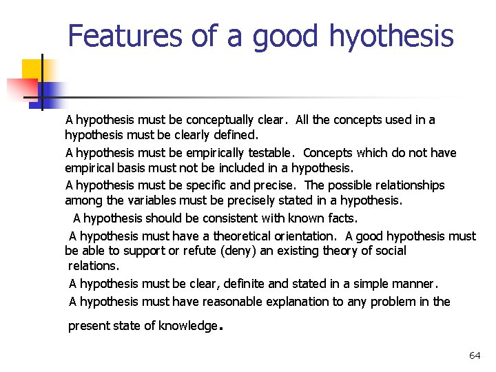Features of a good hyothesis A hypothesis must be conceptually clear. All the concepts