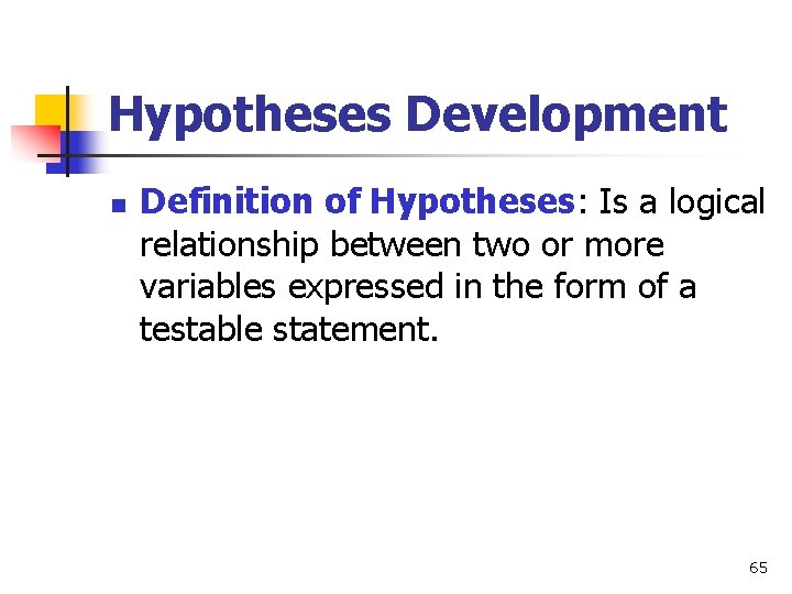 Hypotheses Development n Definition of Hypotheses: Is a logical relationship between two or more