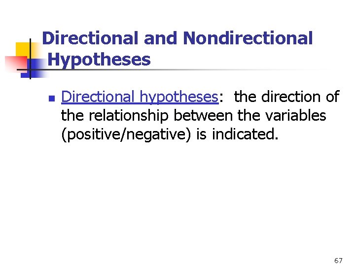 Directional and Nondirectional Hypotheses n Directional hypotheses: the direction of the relationship between the