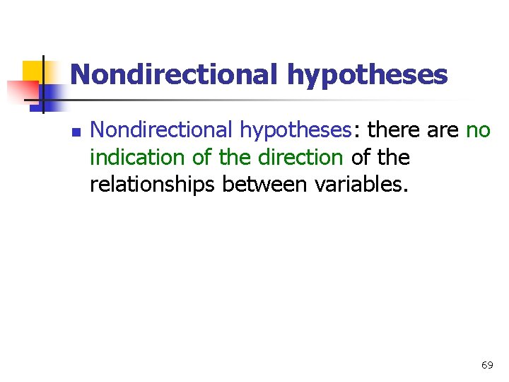 Nondirectional hypotheses n Nondirectional hypotheses: there are no indication of the direction of the
