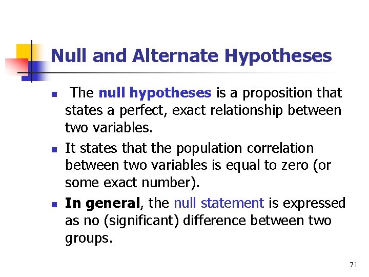 Null and Alternate Hypotheses n n n The null hypotheses is a proposition that