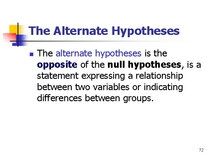 The Alternate Hypotheses n The alternate hypotheses is the opposite of the null hypotheses,