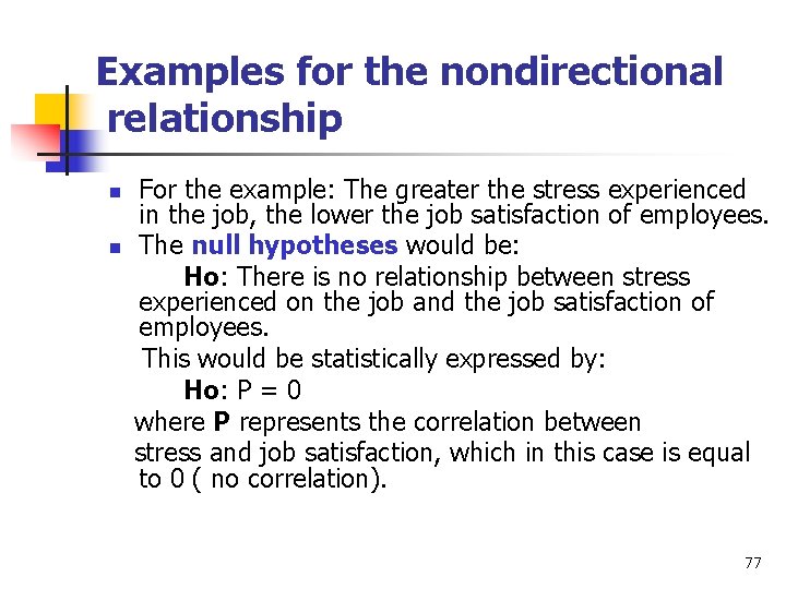Examples for the nondirectional relationship n n For the example: The greater the stress