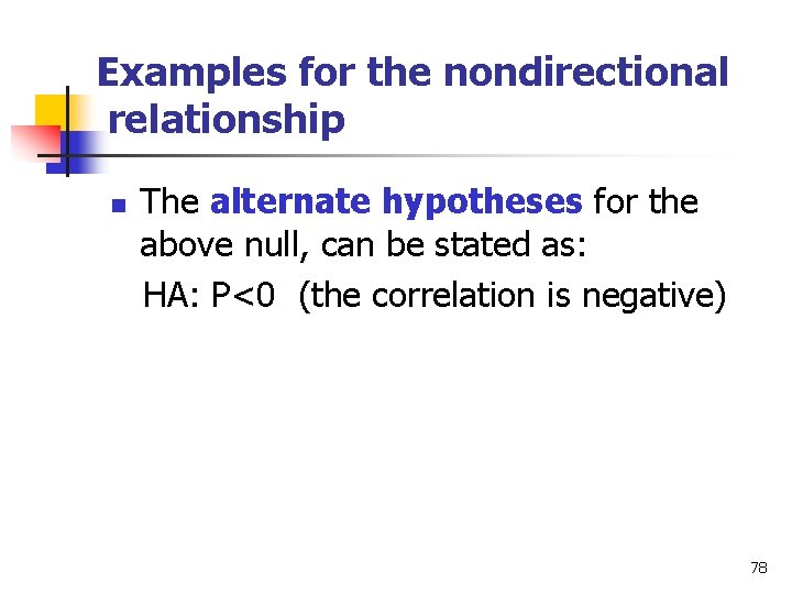 Examples for the nondirectional relationship n The alternate hypotheses for the above null, can
