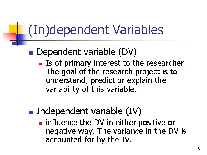 (In)dependent Variables n Dependent variable (DV) n n Is of primary interest to the