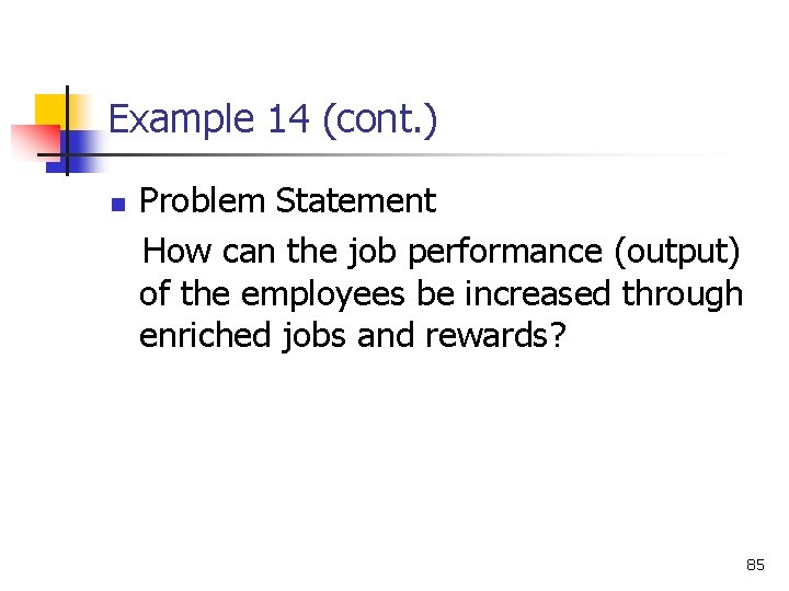 Example 14 (cont. ) n Problem Statement How can the job performance (output) of