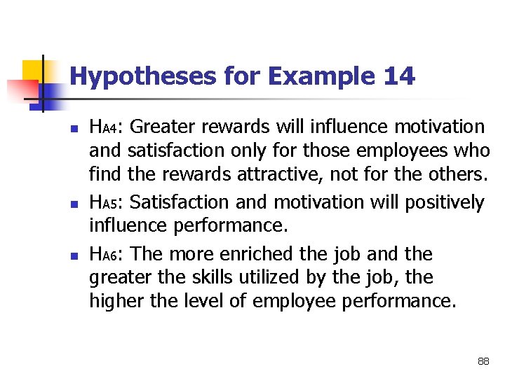 Hypotheses for Example 14 n n n HA 4: Greater rewards will influence motivation