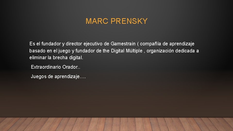MARC PRENSKY Es el fundador y director ejecutivo de Gamestrain ( compañía de aprendizaje MARC PRENSKY Es el fundador y director ejecutivo de Gamestrain ( compañía de aprendizaje