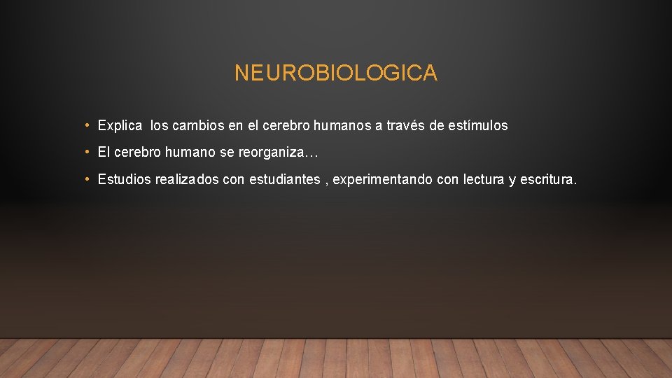 NEUROBIOLOGICA • Explica los cambios en el cerebro humanos a través de estímulos • NEUROBIOLOGICA • Explica los cambios en el cerebro humanos a través de estímulos •