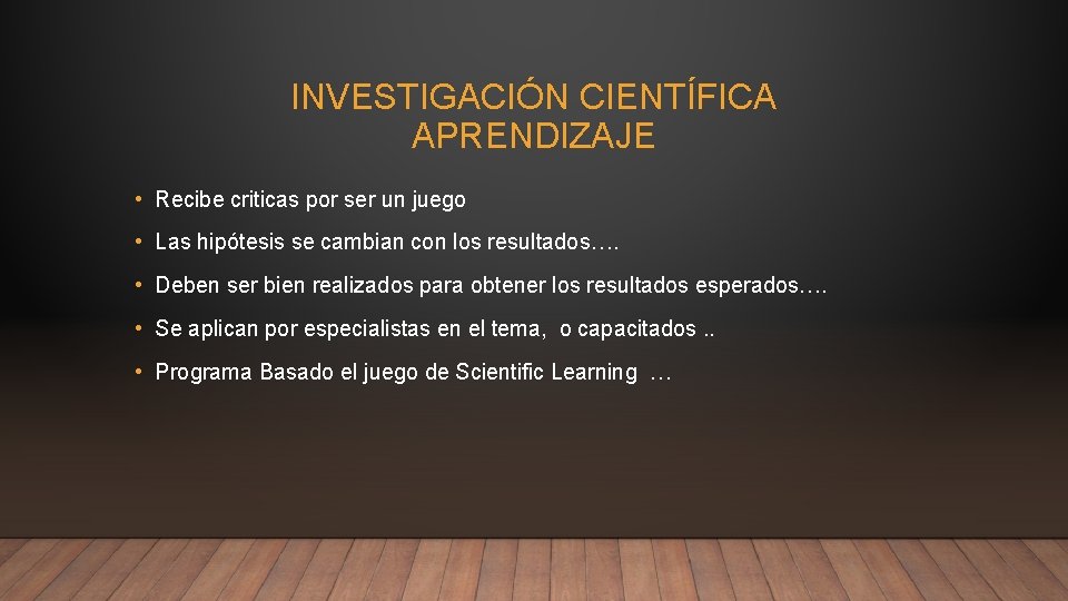 INVESTIGACIÓN CIENTÍFICA APRENDIZAJE • Recibe criticas por ser un juego • Las hipótesis se INVESTIGACIÓN CIENTÍFICA APRENDIZAJE • Recibe criticas por ser un juego • Las hipótesis se