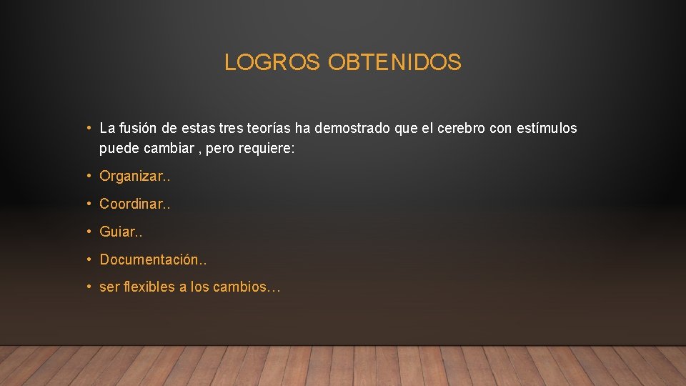 LOGROS OBTENIDOS • La fusión de estas tres teorías ha demostrado que el cerebro LOGROS OBTENIDOS • La fusión de estas tres teorías ha demostrado que el cerebro