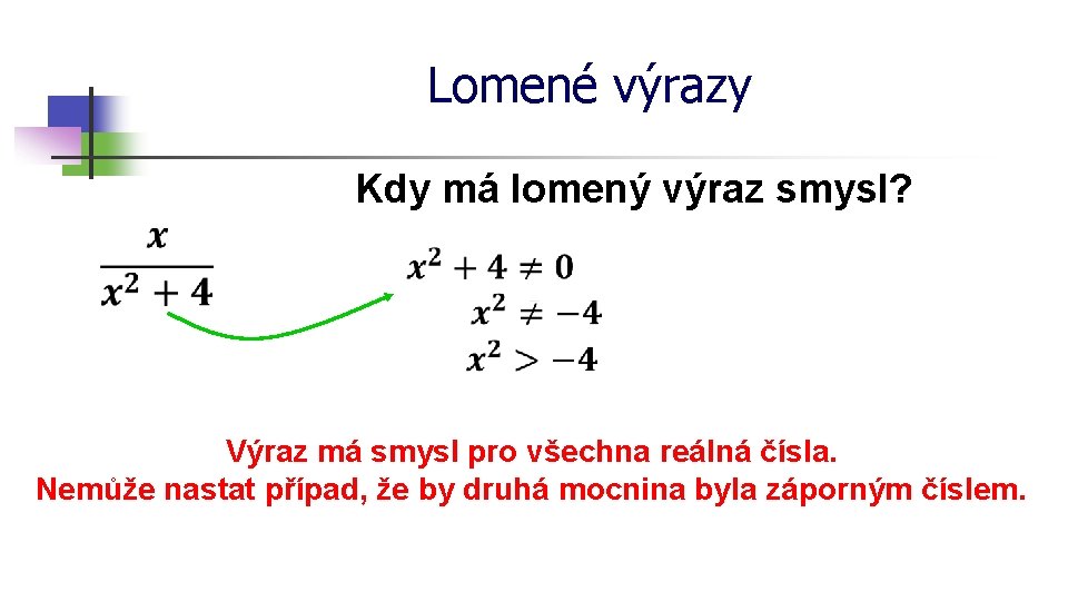 Lomené výrazy Kdy má lomený výraz smysl? Výraz má smysl pro všechna reálná čísla.