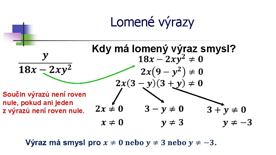 Lomené výrazy Kdy má lomený výraz smysl? Součin výrazů není roven nule, pokud ani
