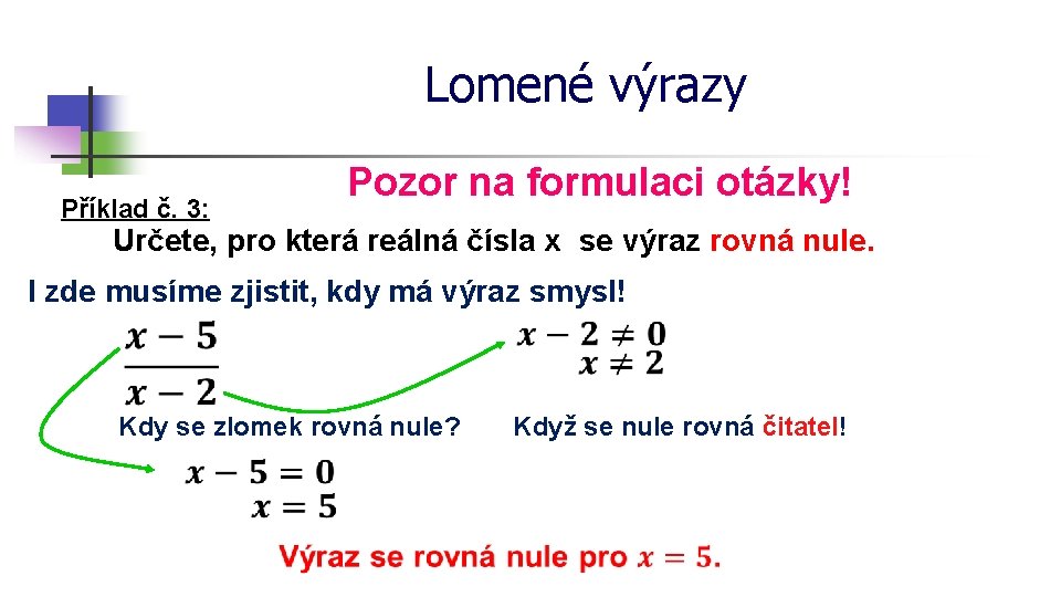 Lomené výrazy Pozor na formulaci otázky! Příklad č. 3: Určete, pro která reálná čísla