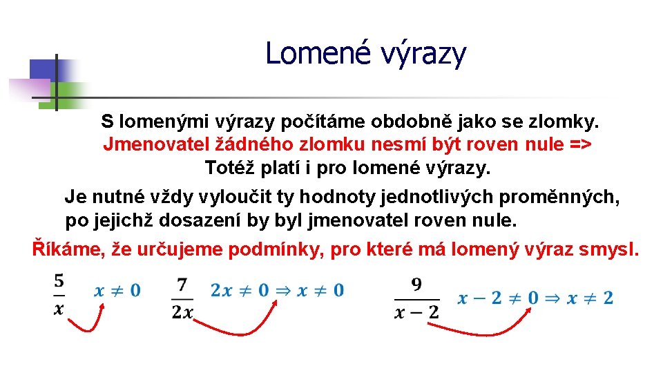 Lomené výrazy S lomenými výrazy počítáme obdobně jako se zlomky. Jmenovatel žádného zlomku nesmí