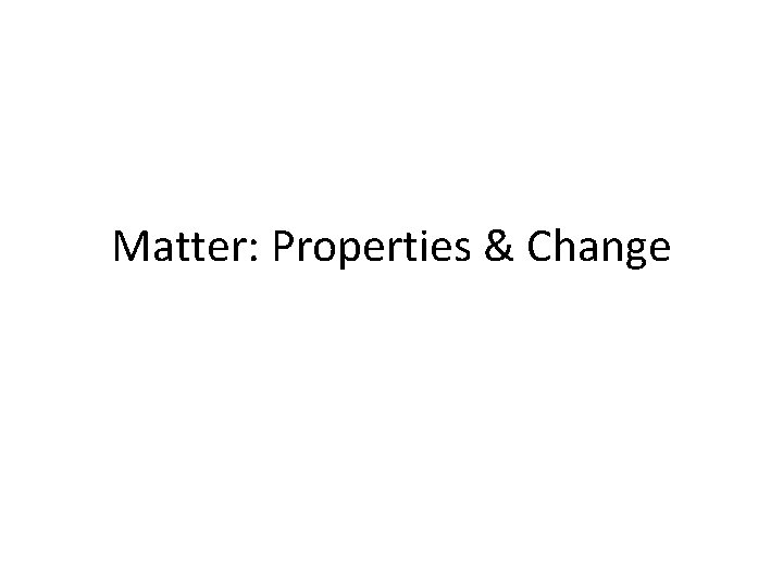 Matter: Properties & Change 