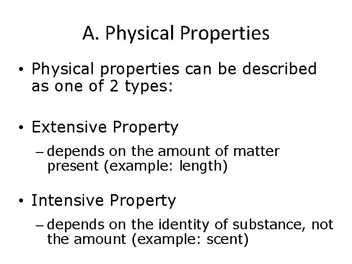 A. Physical Properties • Physical properties can be described as one of 2 types: