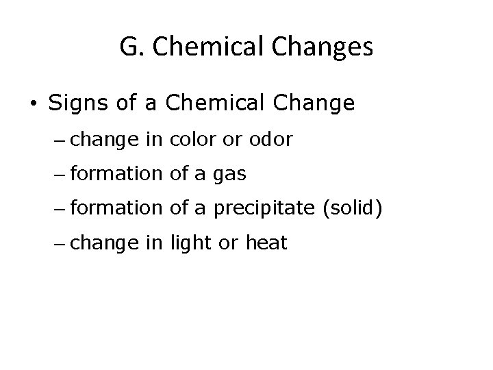 G. Chemical Changes • Signs of a Chemical Change – change in color or