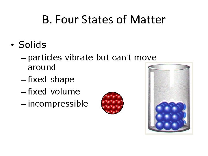 B. Four States of Matter • Solids – particles vibrate but can’t move around