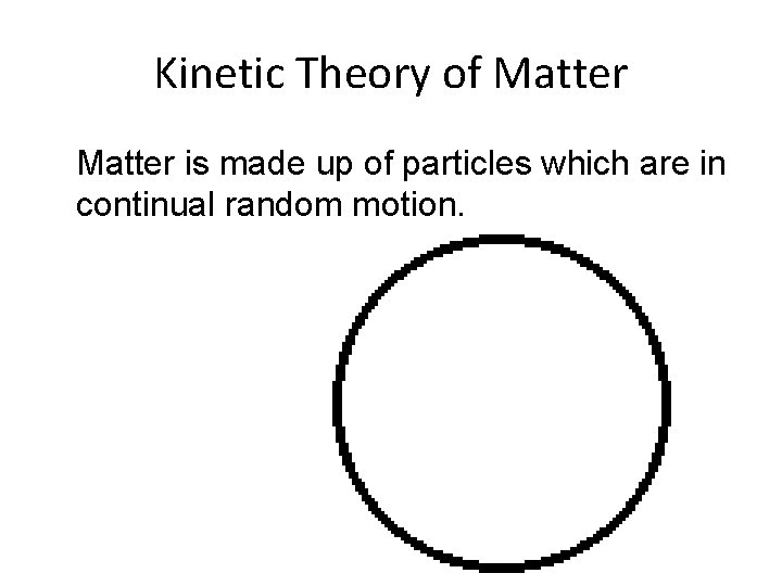 Kinetic Theory of Matter is made up of particles which are in continual random