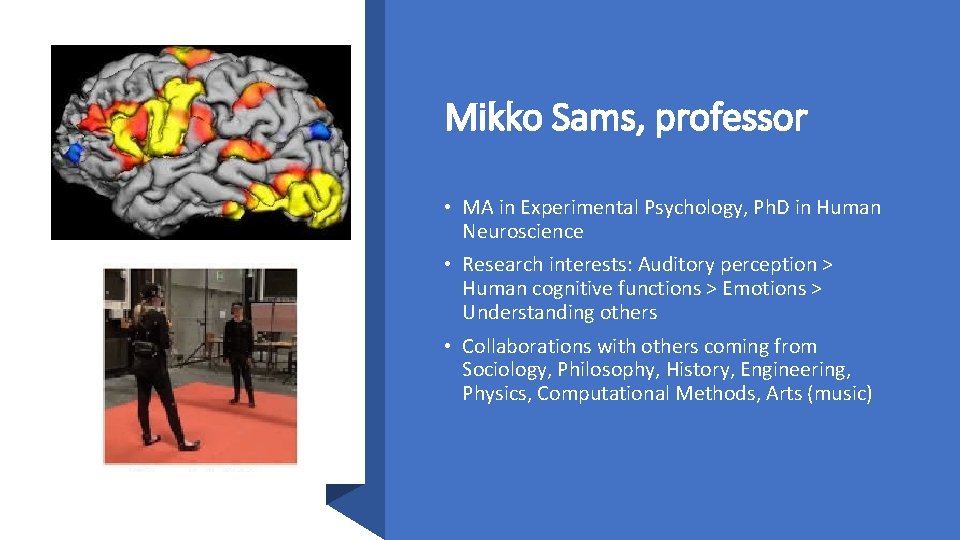 Mikko Sams, professor • MA in Experimental Psychology, Ph. D in Human Neuroscience •