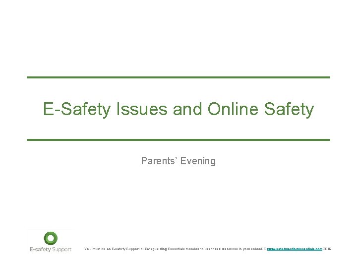 E-Safety Issues and Online Safety Parents’ Evening You must be an E-safety Support or