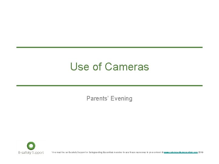 Use of Cameras Parents’ Evening You must be an E-safety Support or Safeguarding Essentials