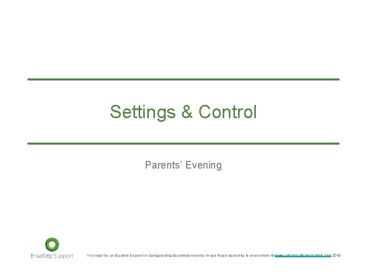 Settings & Control Parents’ Evening You must be an E-safety Support or Safeguarding Essentials