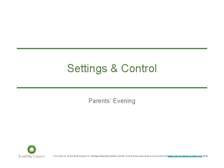 Settings & Control Parents’ Evening You must be an E-safety Support or Safeguarding Essentials