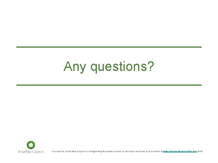 Any questions? You must be an E-safety Support or Safeguarding Essentials member to use