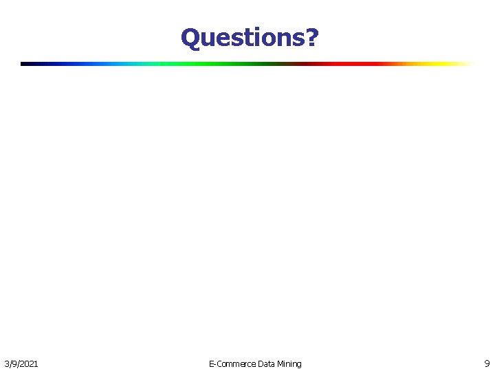 Questions? 3/9/2021 E-Commerce Data Mining 9 Questions? 3/9/2021 E-Commerce Data Mining 9