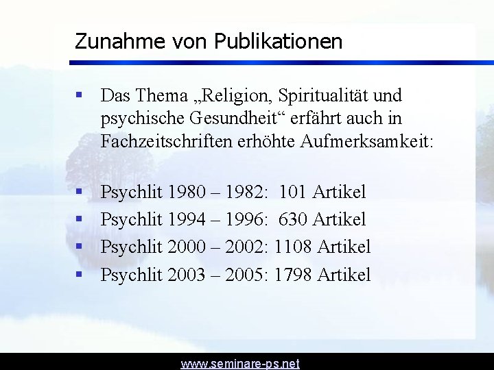 Zunahme von Publikationen § Das Thema „Religion, Spiritualität und psychische Gesundheit“ erfährt auch in Zunahme von Publikationen § Das Thema „Religion, Spiritualität und psychische Gesundheit“ erfährt auch in
