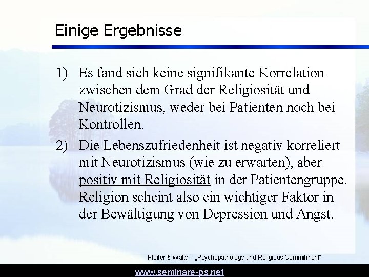 Einige Ergebnisse 1) Es fand sich keine signifikante Korrelation zwischen dem Grad der Religiosität Einige Ergebnisse 1) Es fand sich keine signifikante Korrelation zwischen dem Grad der Religiosität
