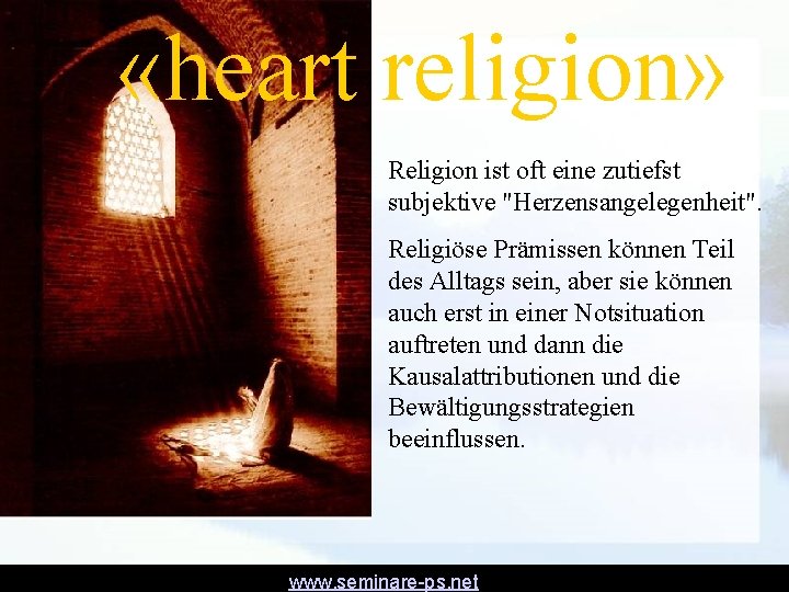 «heart religion» Religion ist oft eine zutiefst subjektive "Herzensangelegenheit". Religiöse Prämissen können Teil «heart religion» Religion ist oft eine zutiefst subjektive "Herzensangelegenheit". Religiöse Prämissen können Teil