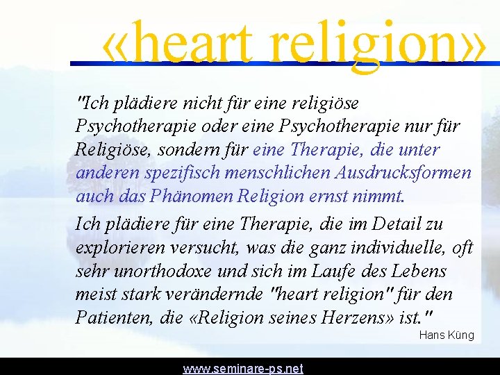 «heart religion» "Ich plädiere nicht für eine religiöse Psychotherapie oder eine Psychotherapie nur «heart religion» "Ich plädiere nicht für eine religiöse Psychotherapie oder eine Psychotherapie nur