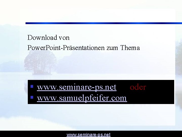 Download von Power. Point-Präsentationen zum Thema § www. seminare-ps. net oder § www. samuelpfeifer. Download von Power. Point-Präsentationen zum Thema § www. seminare-ps. net oder § www. samuelpfeifer.