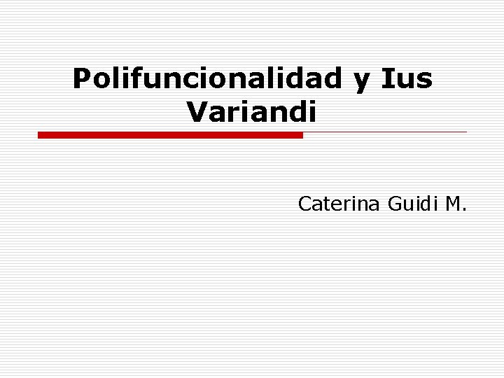 Polifuncionalidad y Ius Variandi Caterina Guidi M. 