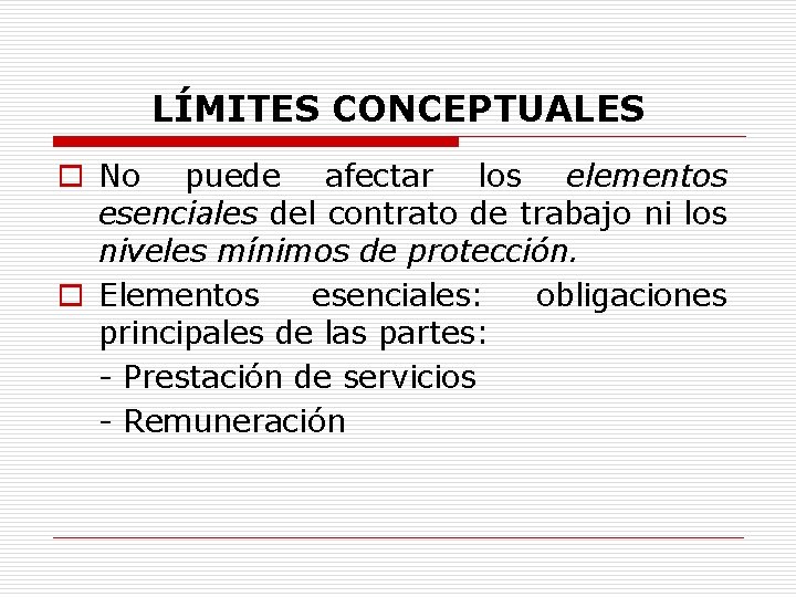 LÍMITES CONCEPTUALES o No puede afectar los elementos esenciales del contrato de trabajo ni